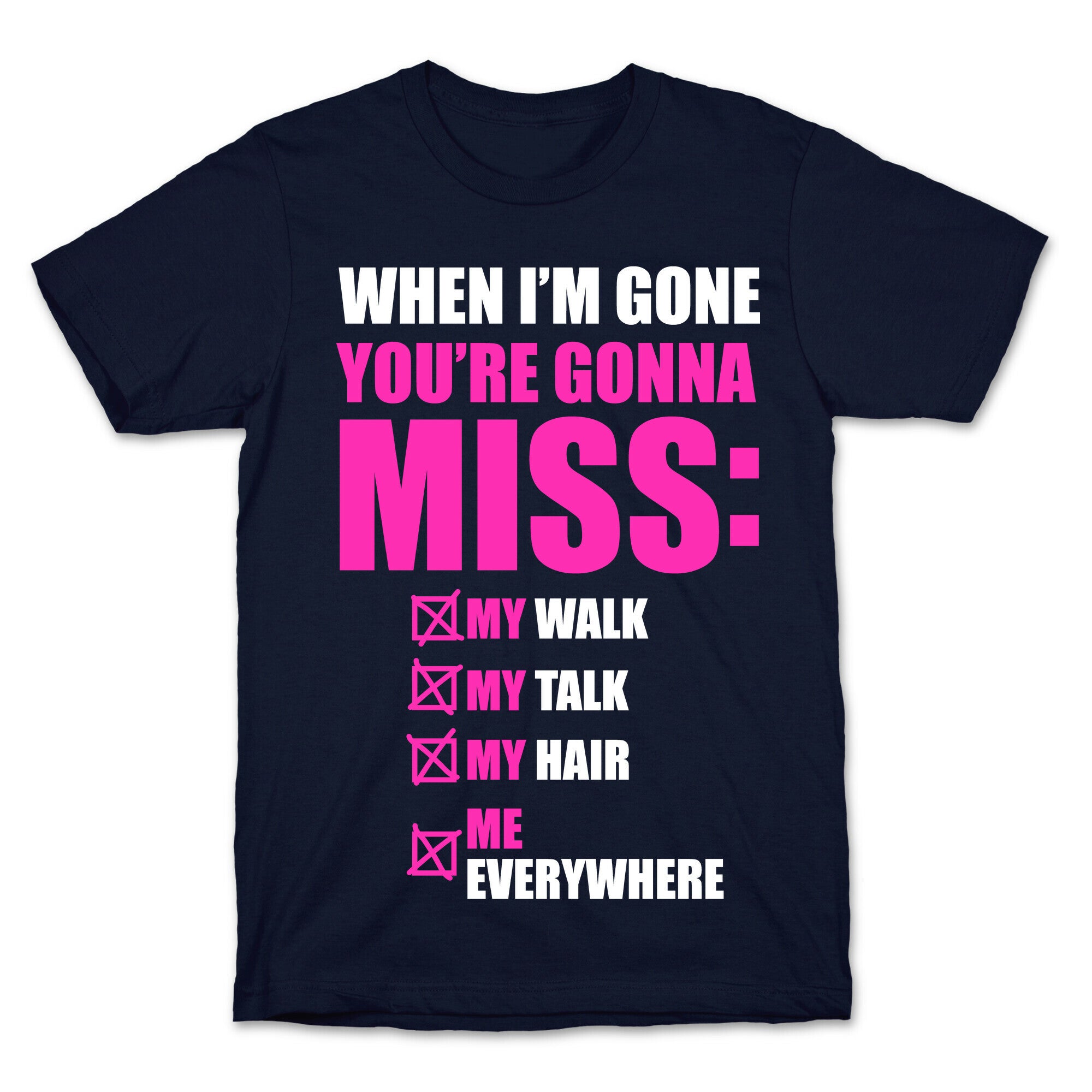 You're Gonna Miss Me When I'm Gone T-Shirt