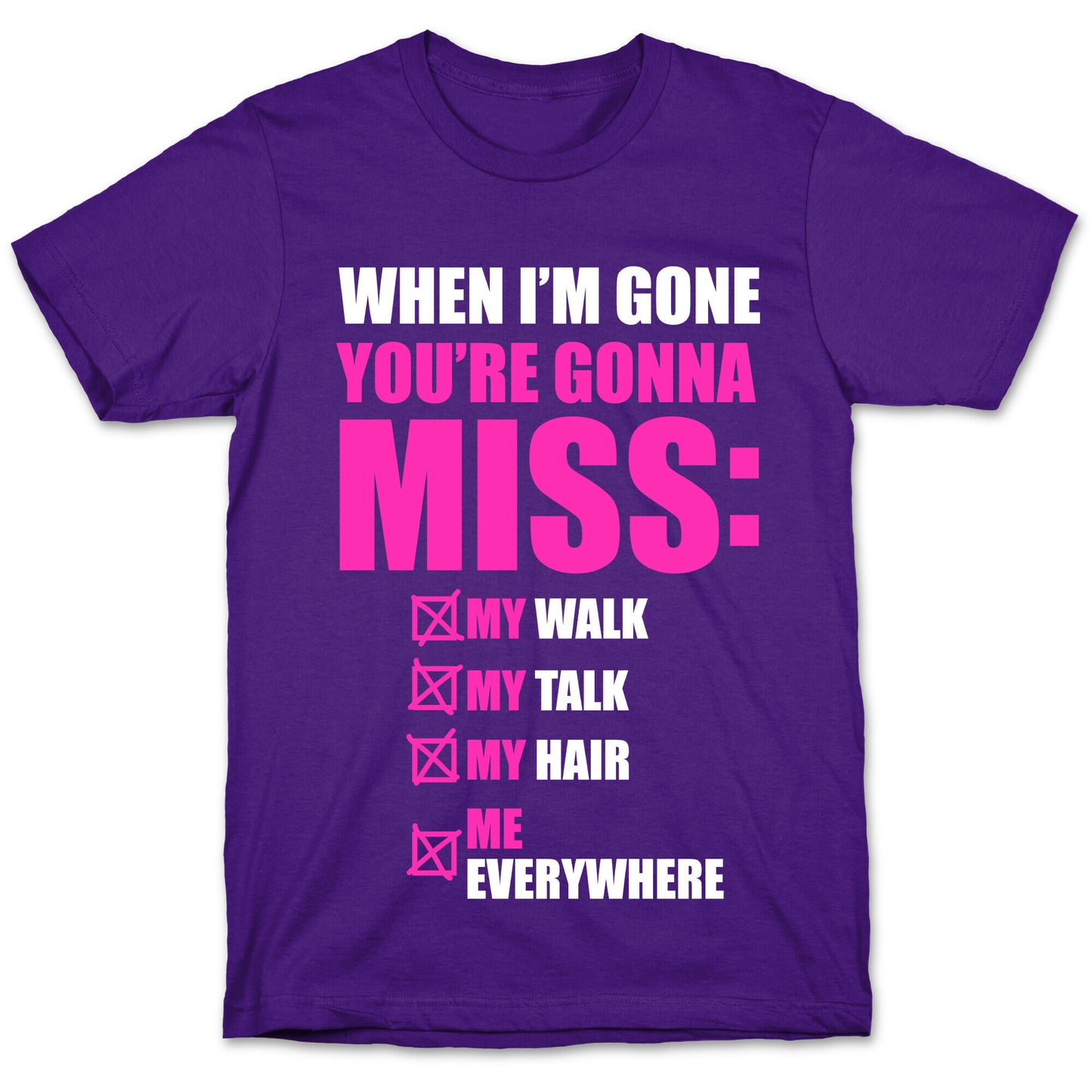 You're Gonna Miss Me When I'm Gone T-Shirt