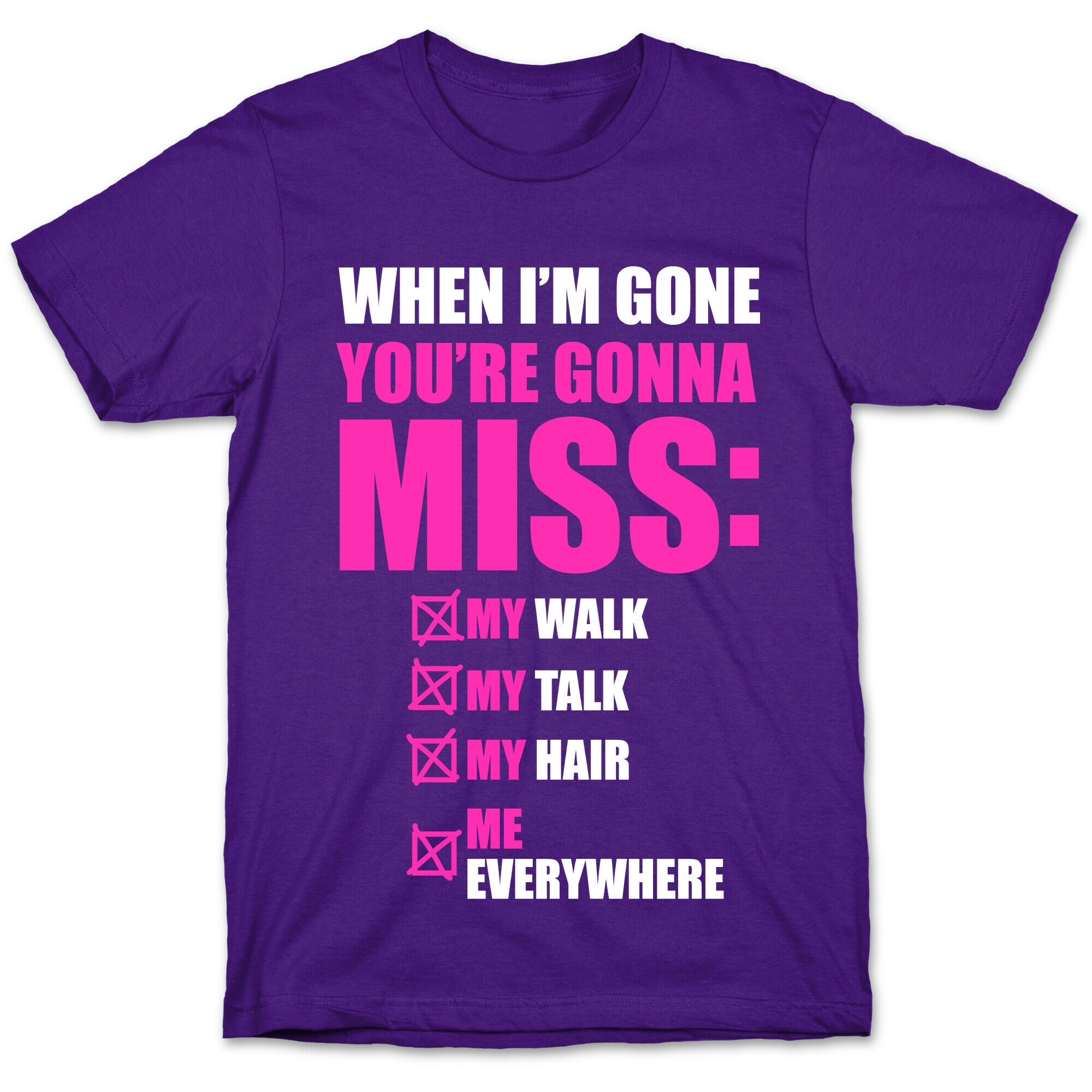 You're Gonna Miss Me When I'm Gone T-Shirt