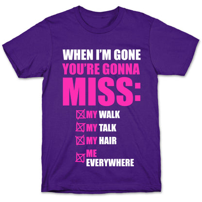 You're Gonna Miss Me When I'm Gone T-Shirt