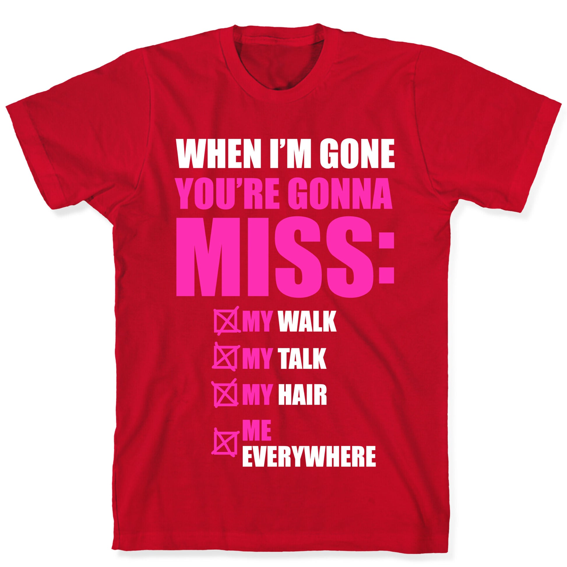 You're Gonna Miss Me When I'm Gone T-Shirt