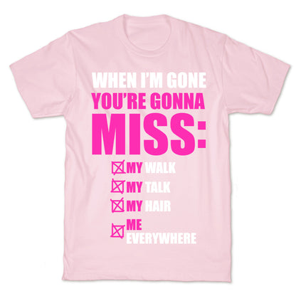 You're Gonna Miss Me When I'm Gone T-Shirt