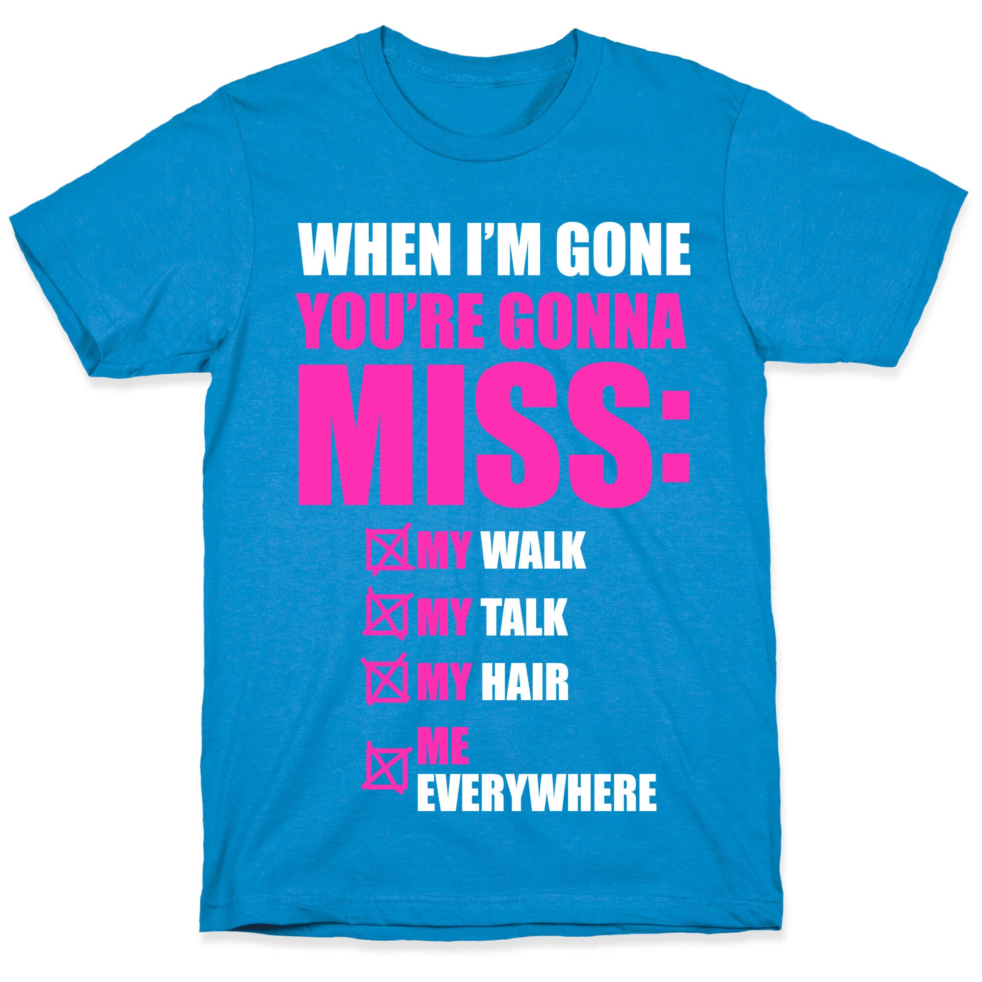 You're Gonna Miss Me When I'm Gone T-Shirt
