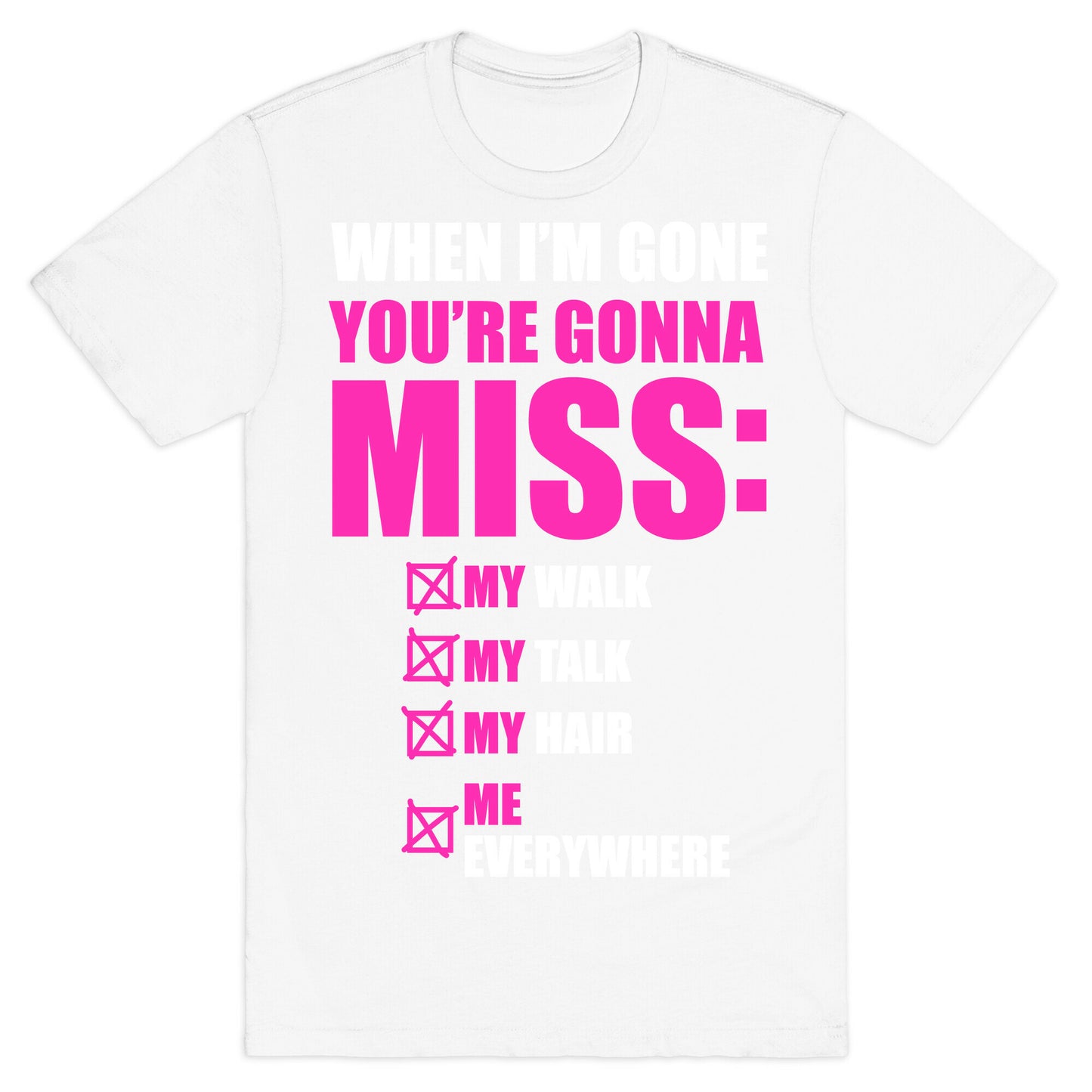 You're Gonna Miss Me When I'm Gone T-Shirt