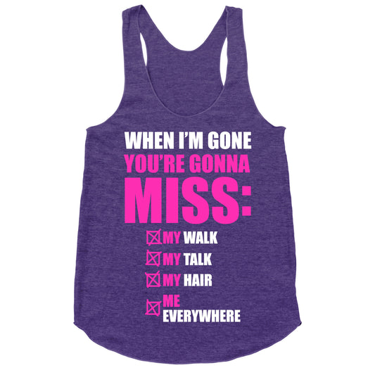 You're Gonna Miss Me When I'm Gone Racerback Tank