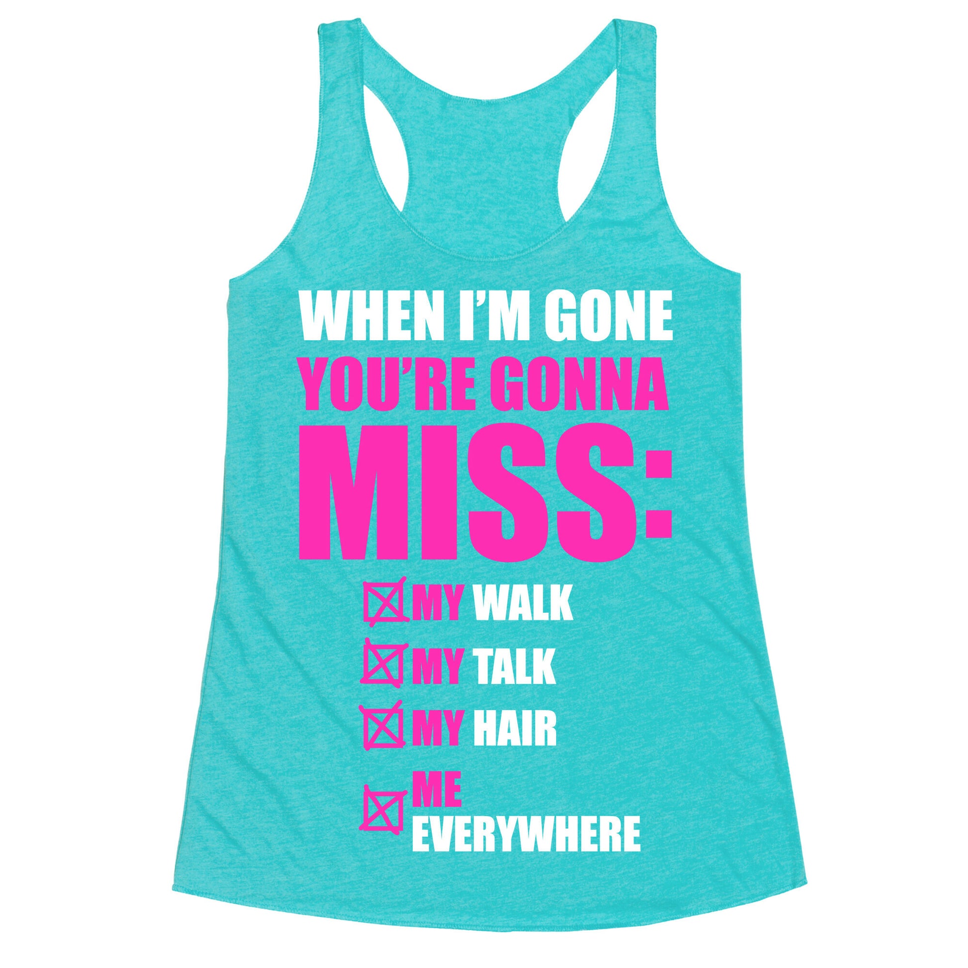You're Gonna Miss Me When I'm Gone Racerback Tank