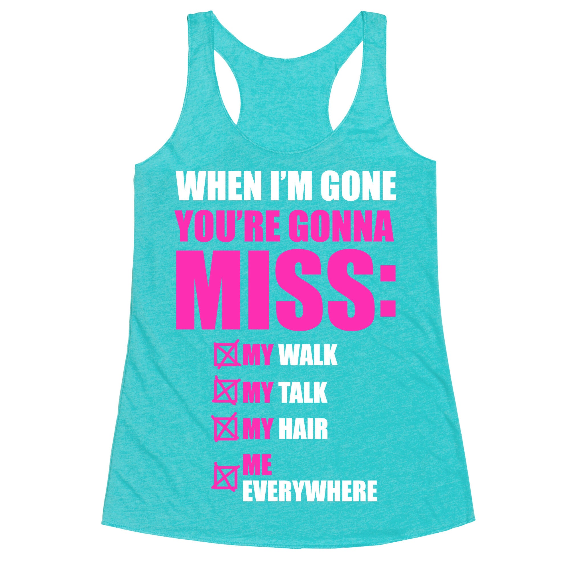 You're Gonna Miss Me When I'm Gone Racerback Tank