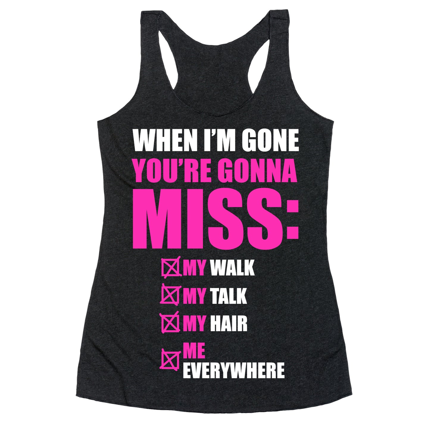 You're Gonna Miss Me When I'm Gone Racerback Tank