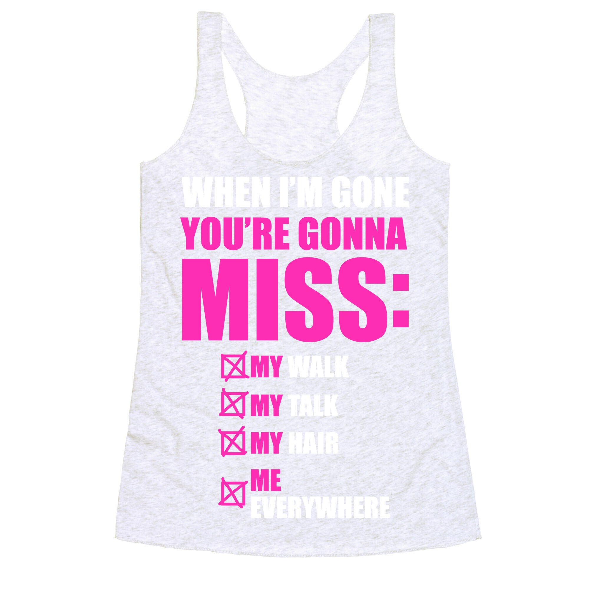 You're Gonna Miss Me When I'm Gone Racerback Tank