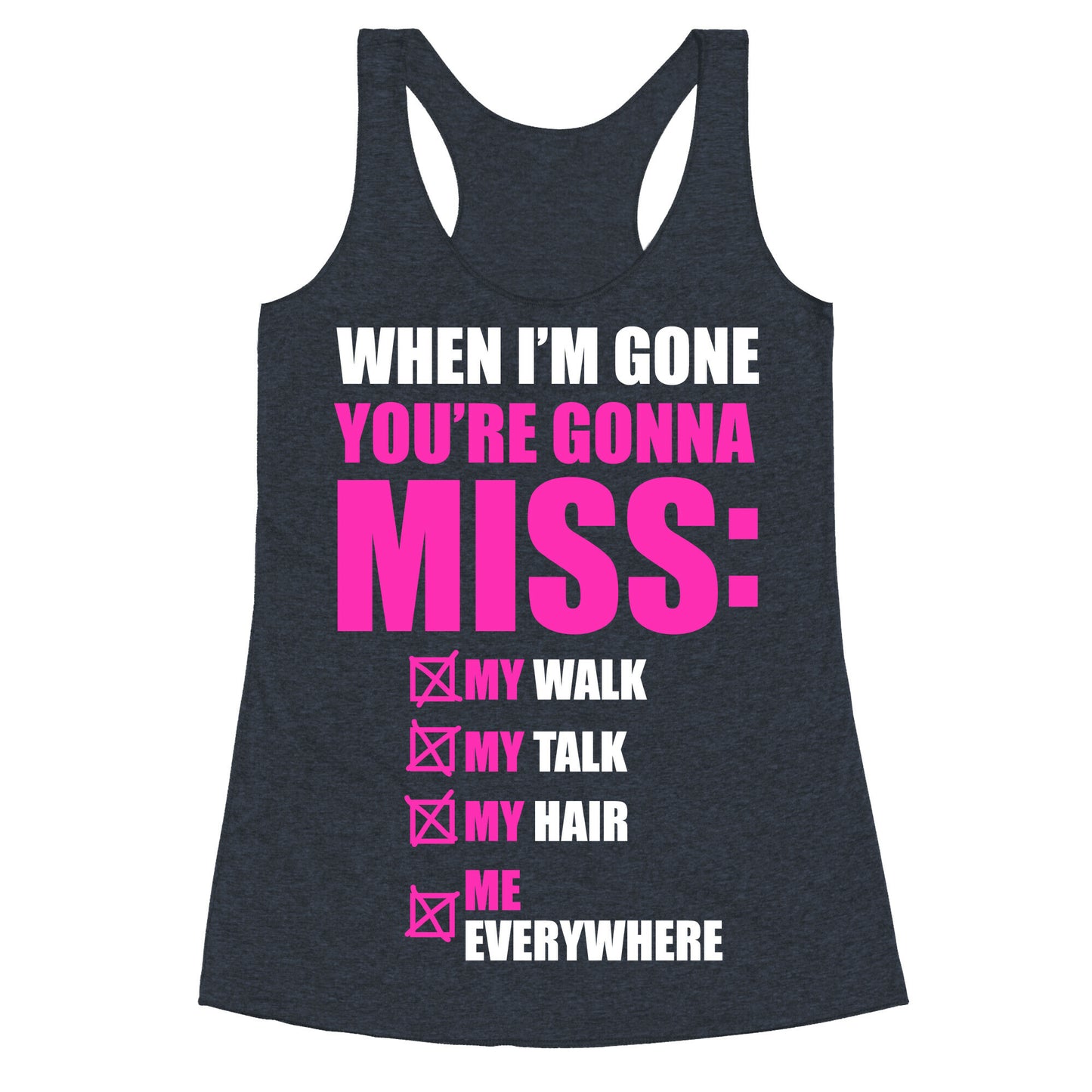 You're Gonna Miss Me When I'm Gone Racerback Tank
