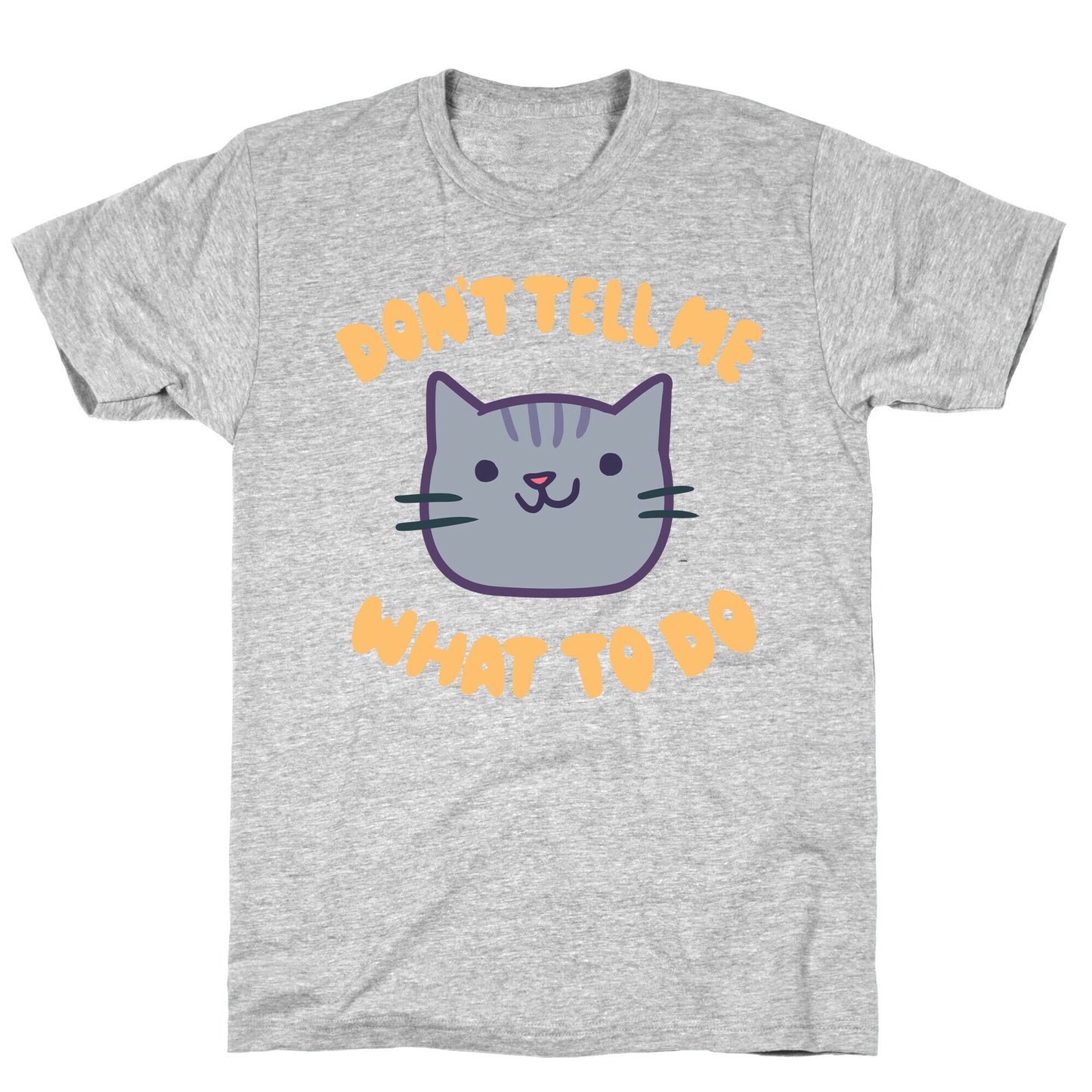 Don't Tell Me What to Do T-Shirt