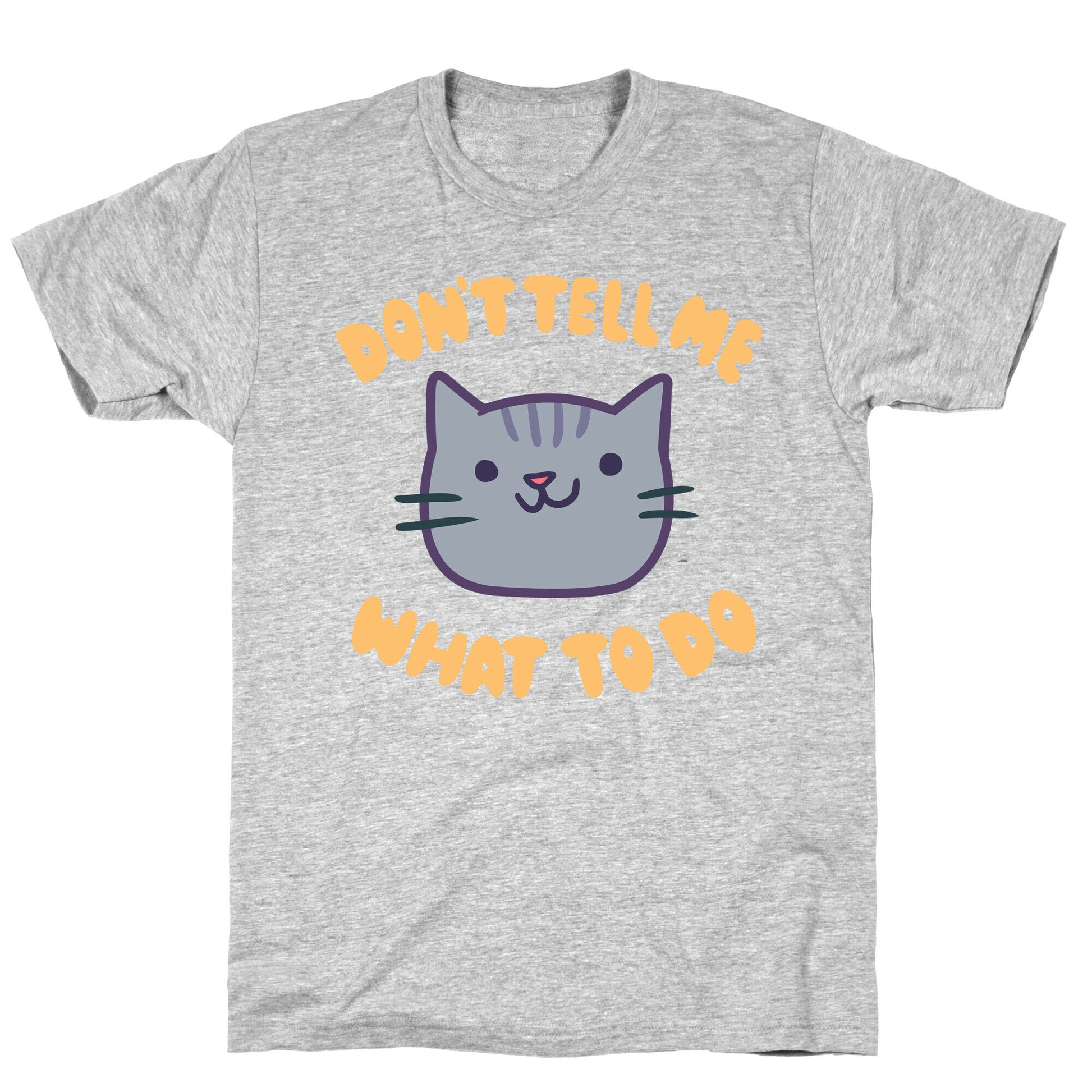 Don't Tell Me What to Do T-Shirt