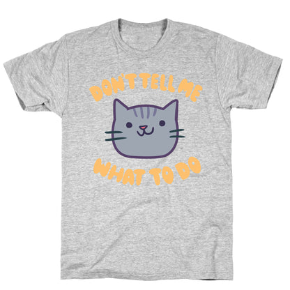 Don't Tell Me What to Do T-Shirt