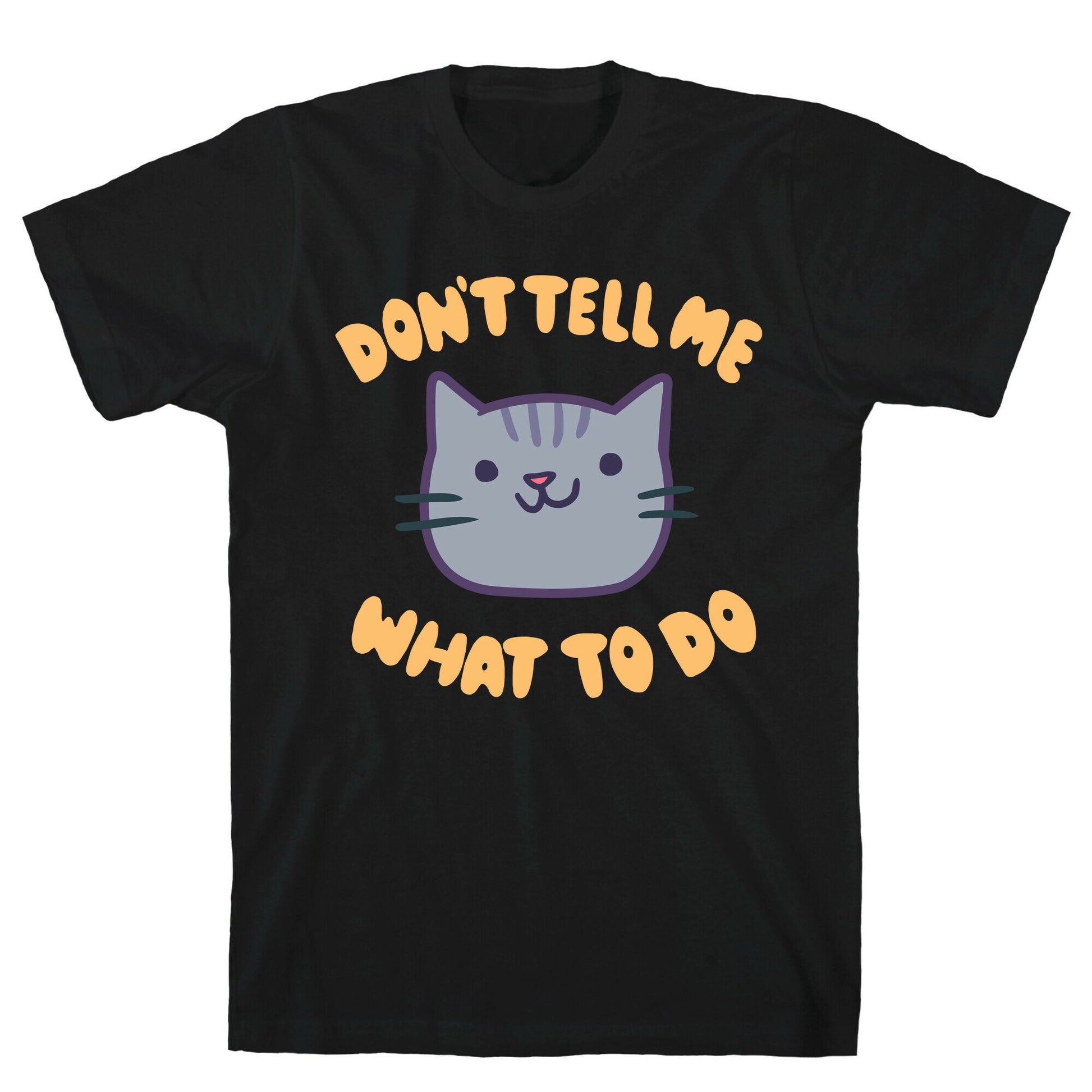 Don't Tell Me What to Do T-Shirt