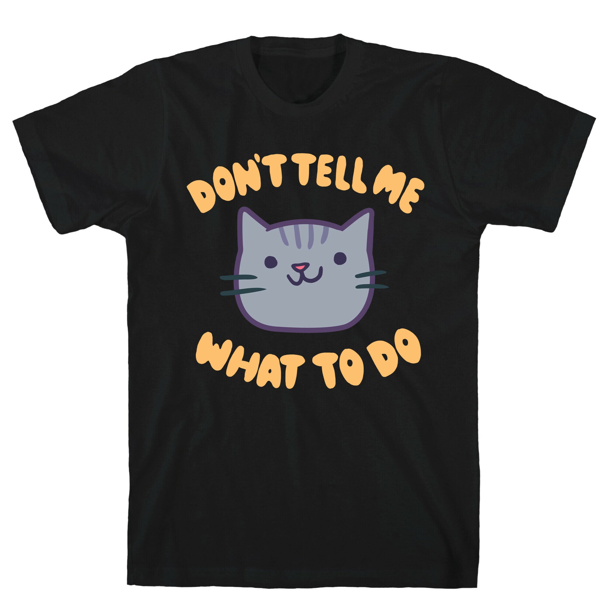 Don't Tell Me What to Do T-Shirt