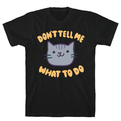 Don't Tell Me What to Do T-Shirt