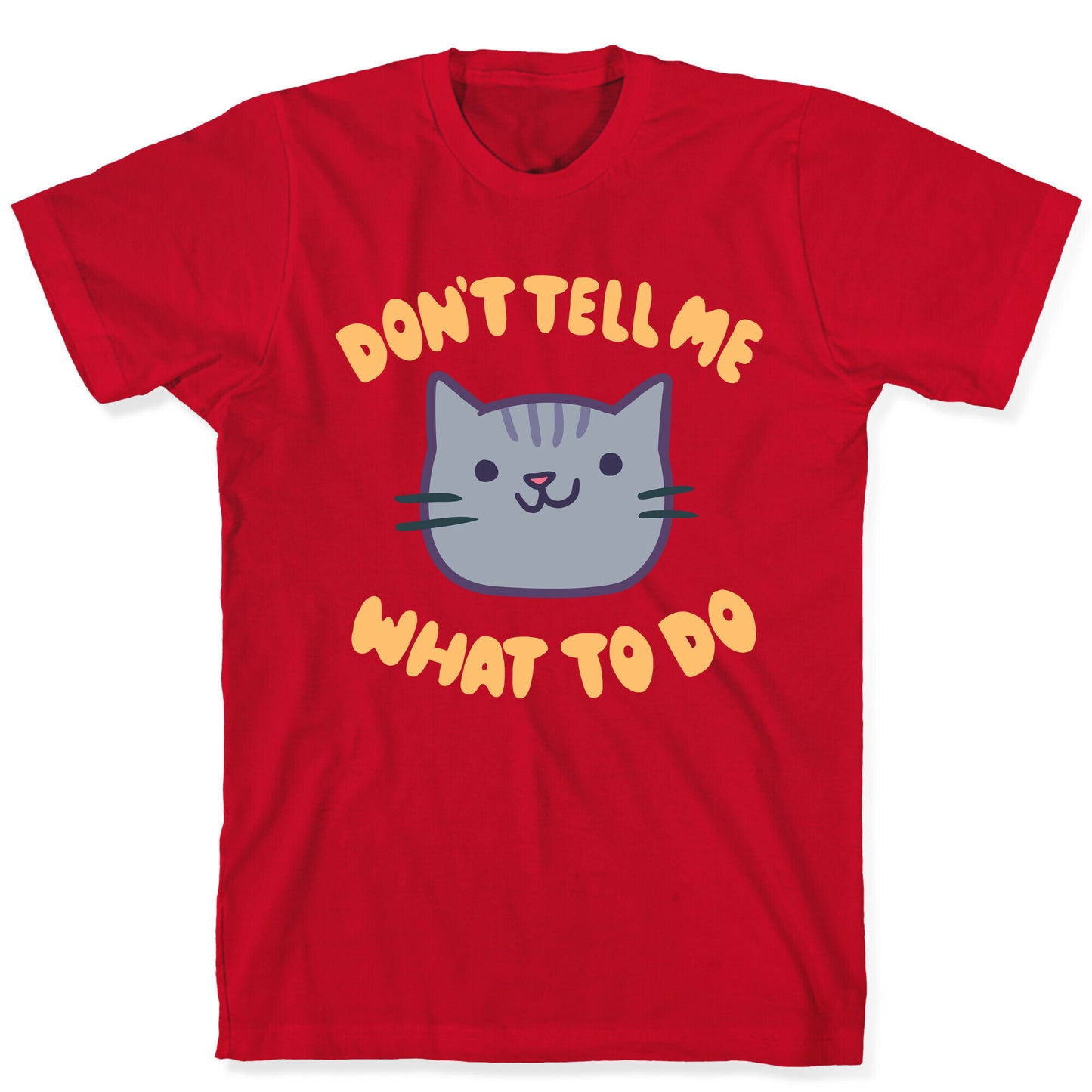 Don't Tell Me What to Do T-Shirt
