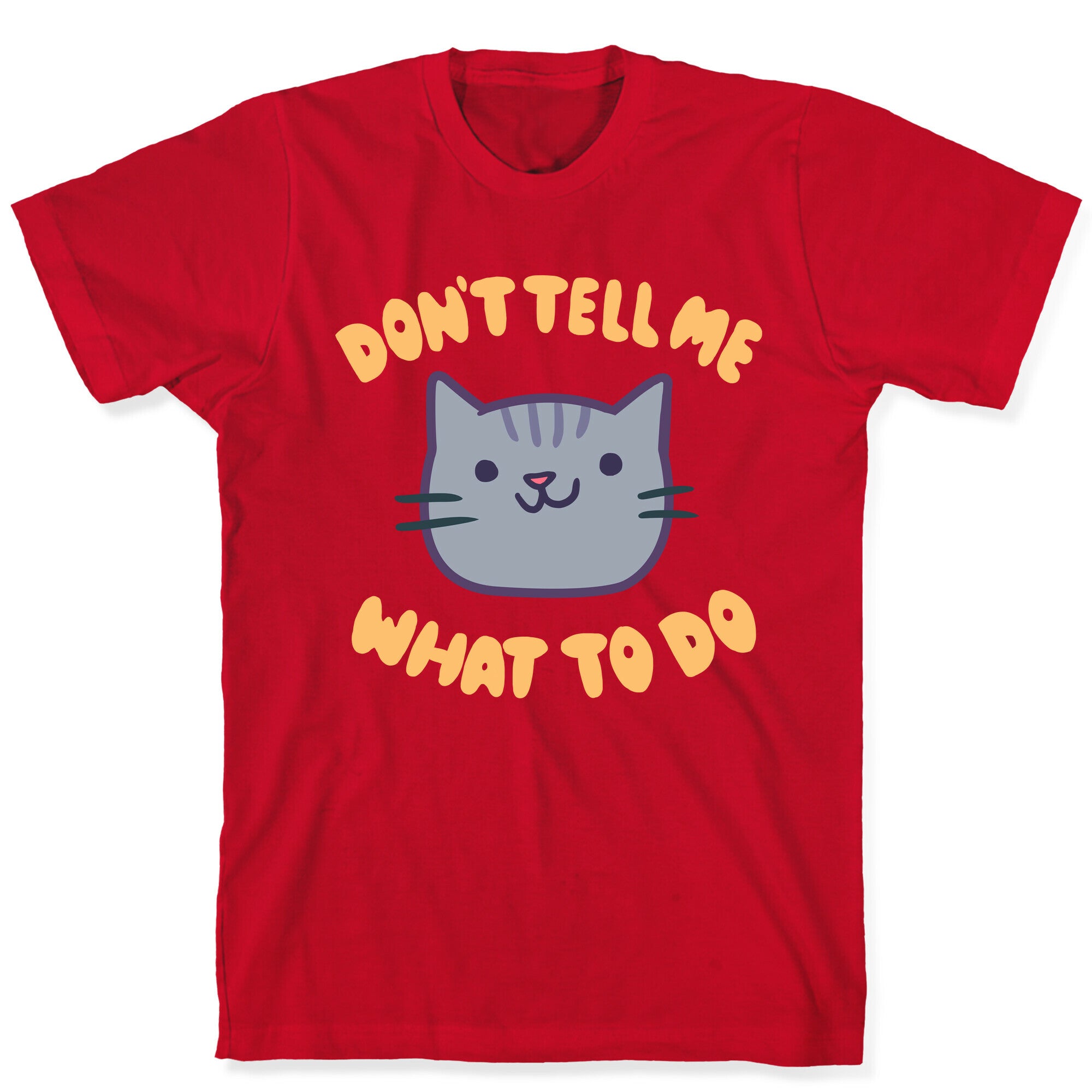 Don't Tell Me What to Do T-Shirt