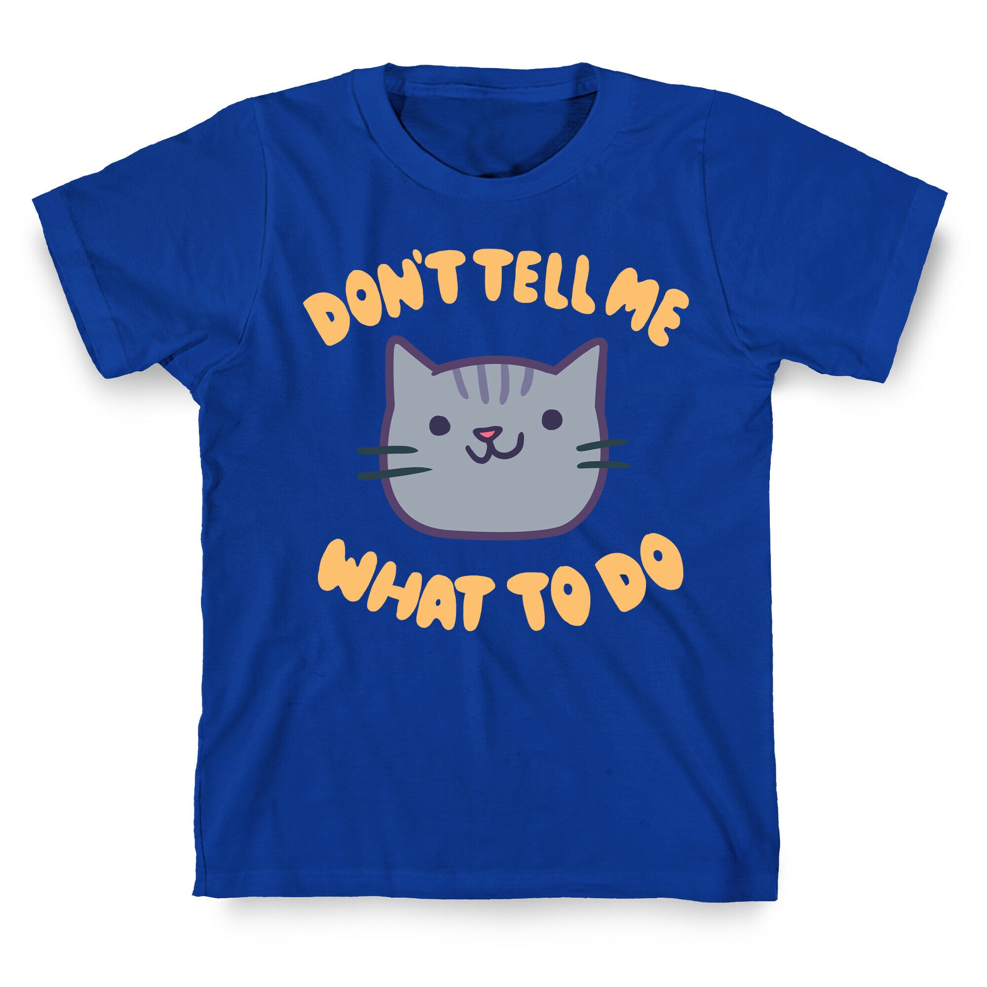 Don't Tell Me What to Do T-Shirt