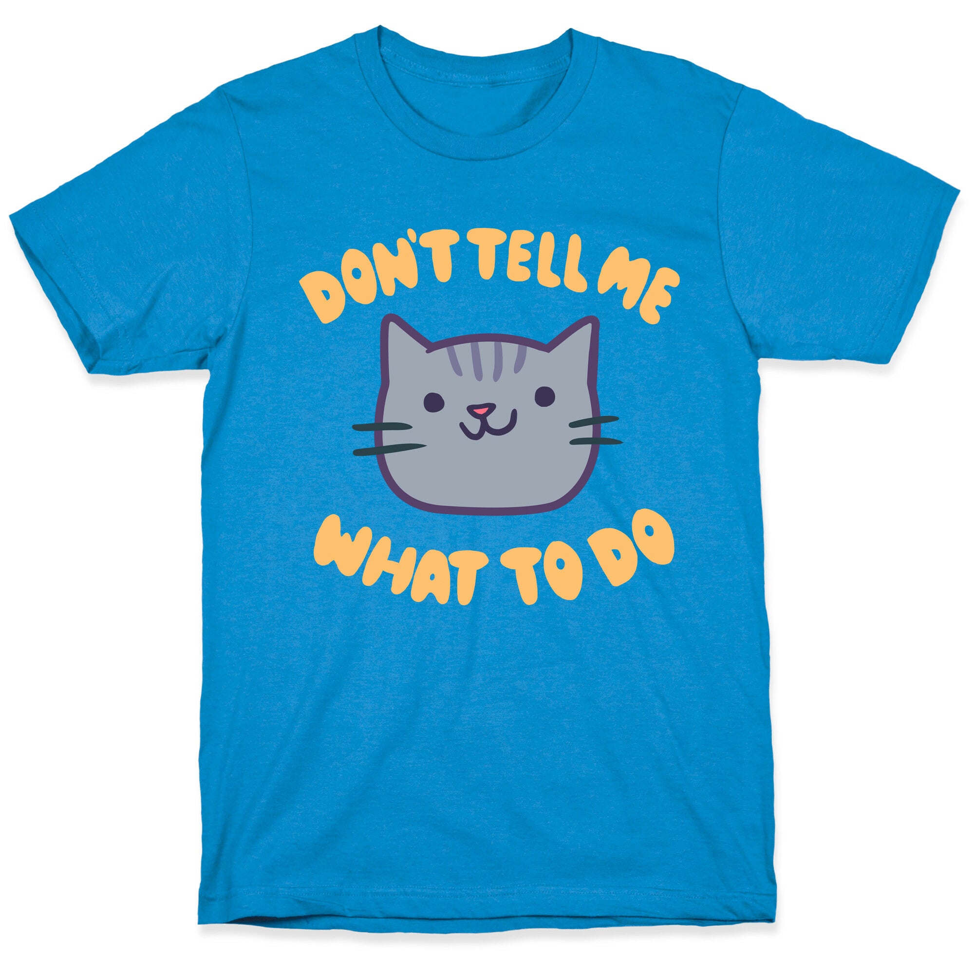 Don't Tell Me What to Do T-Shirt