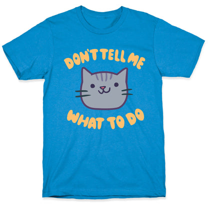 Don't Tell Me What to Do T-Shirt