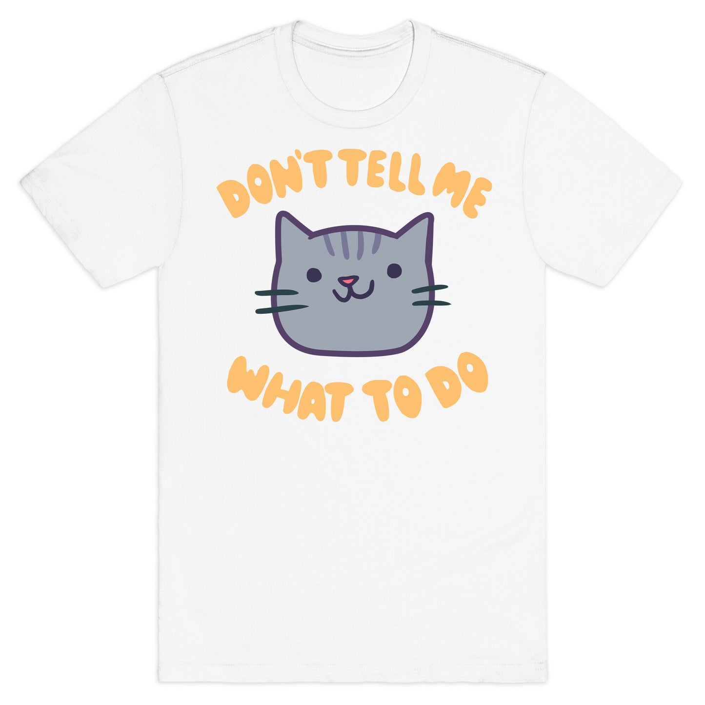 Don't Tell Me What to Do T-Shirt