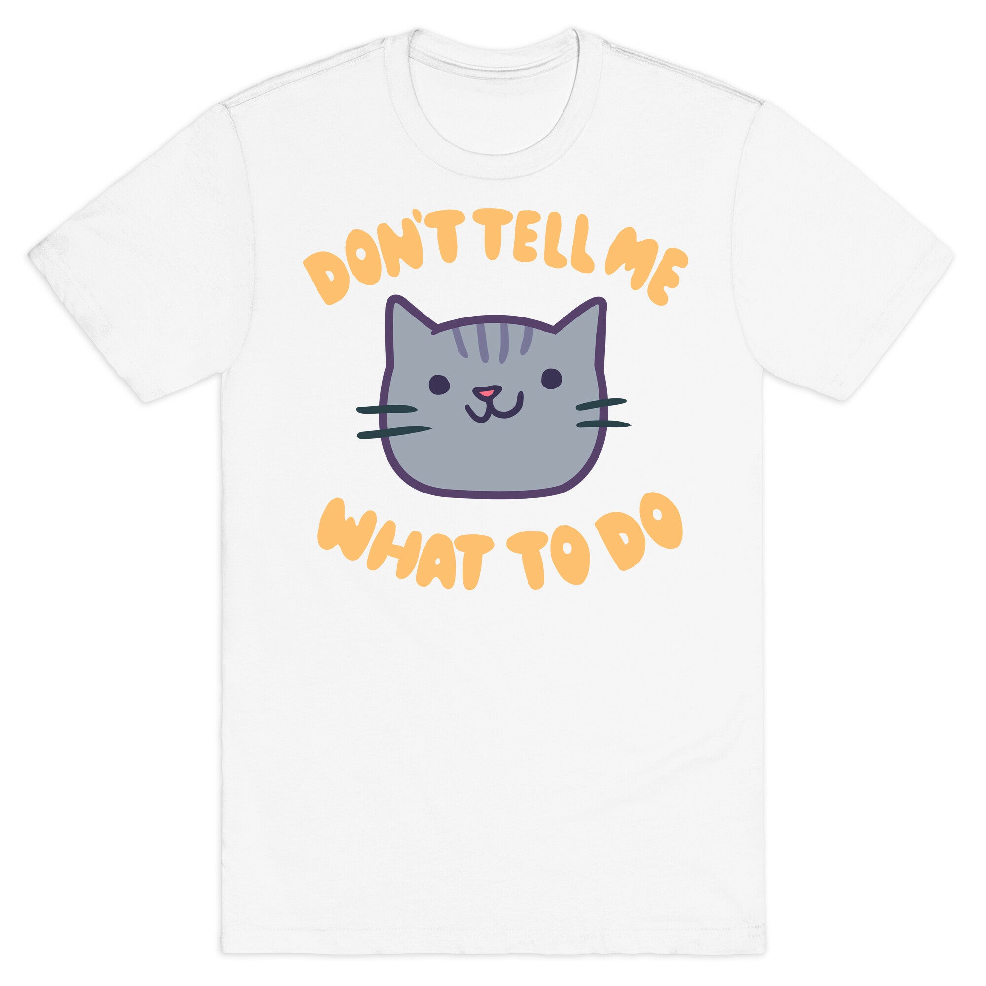 Don't Tell Me What to Do T-Shirt