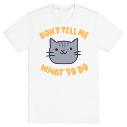Don't Tell Me What to Do T-Shirt