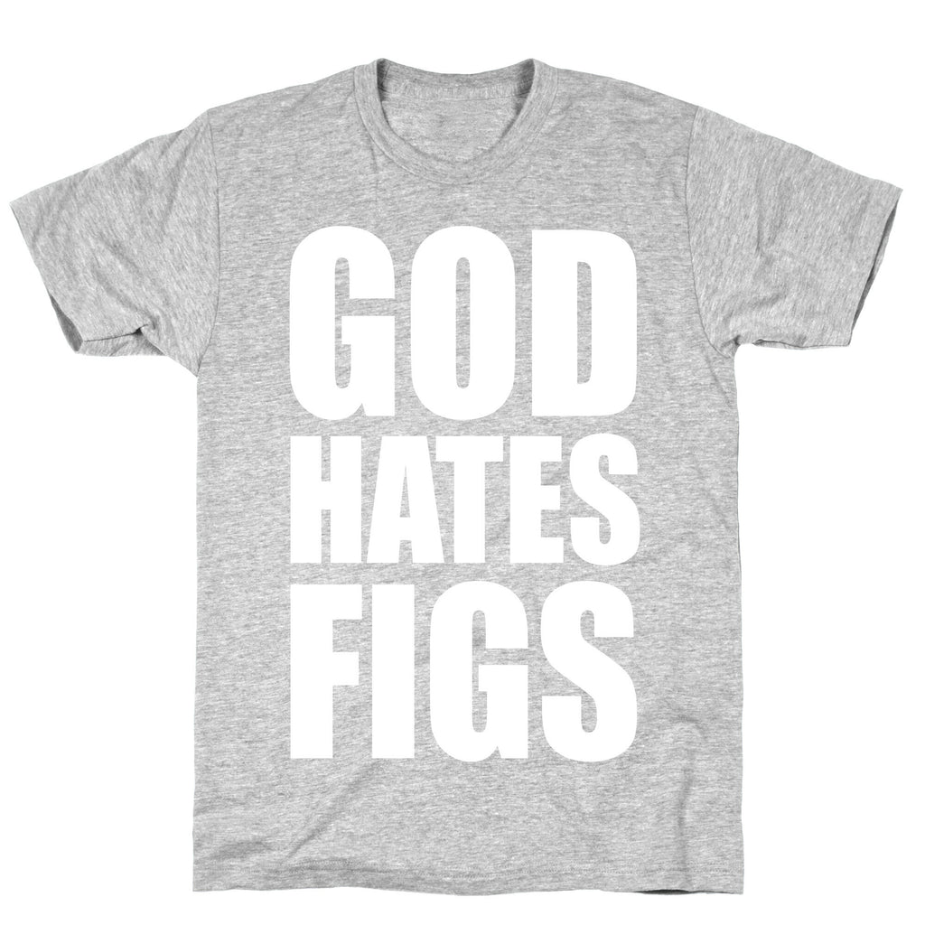 God Hates Figs T-Shirt