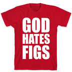 God Hates Figs T-Shirt