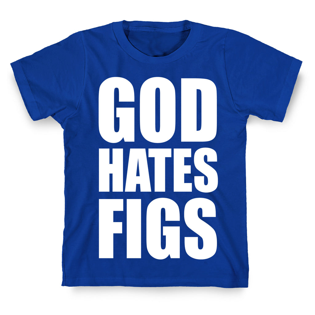 God Hates Figs T-Shirt