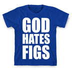 God Hates Figs T-Shirt