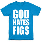 God Hates Figs T-Shirt