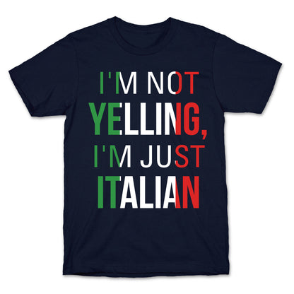 I'm Not Yelling I'm Just Italian T-Shirt