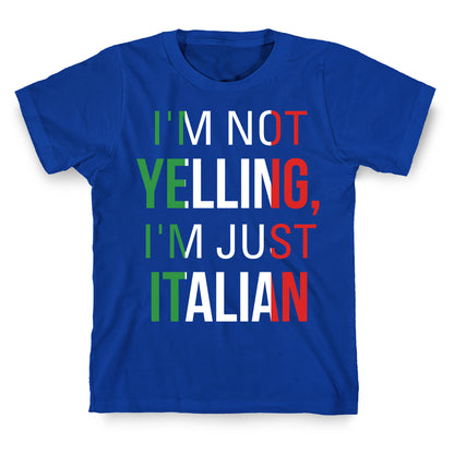 I'm Not Yelling I'm Just Italian T-Shirt