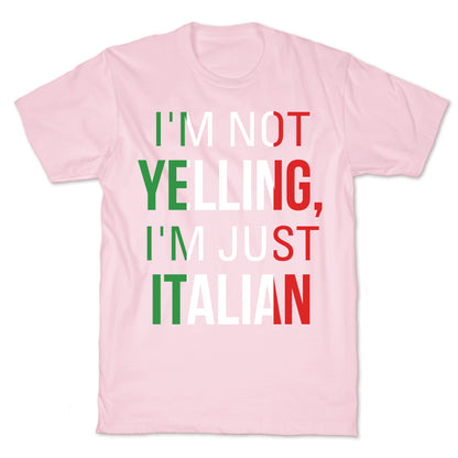 I'm Not Yelling I'm Just Italian T-Shirt