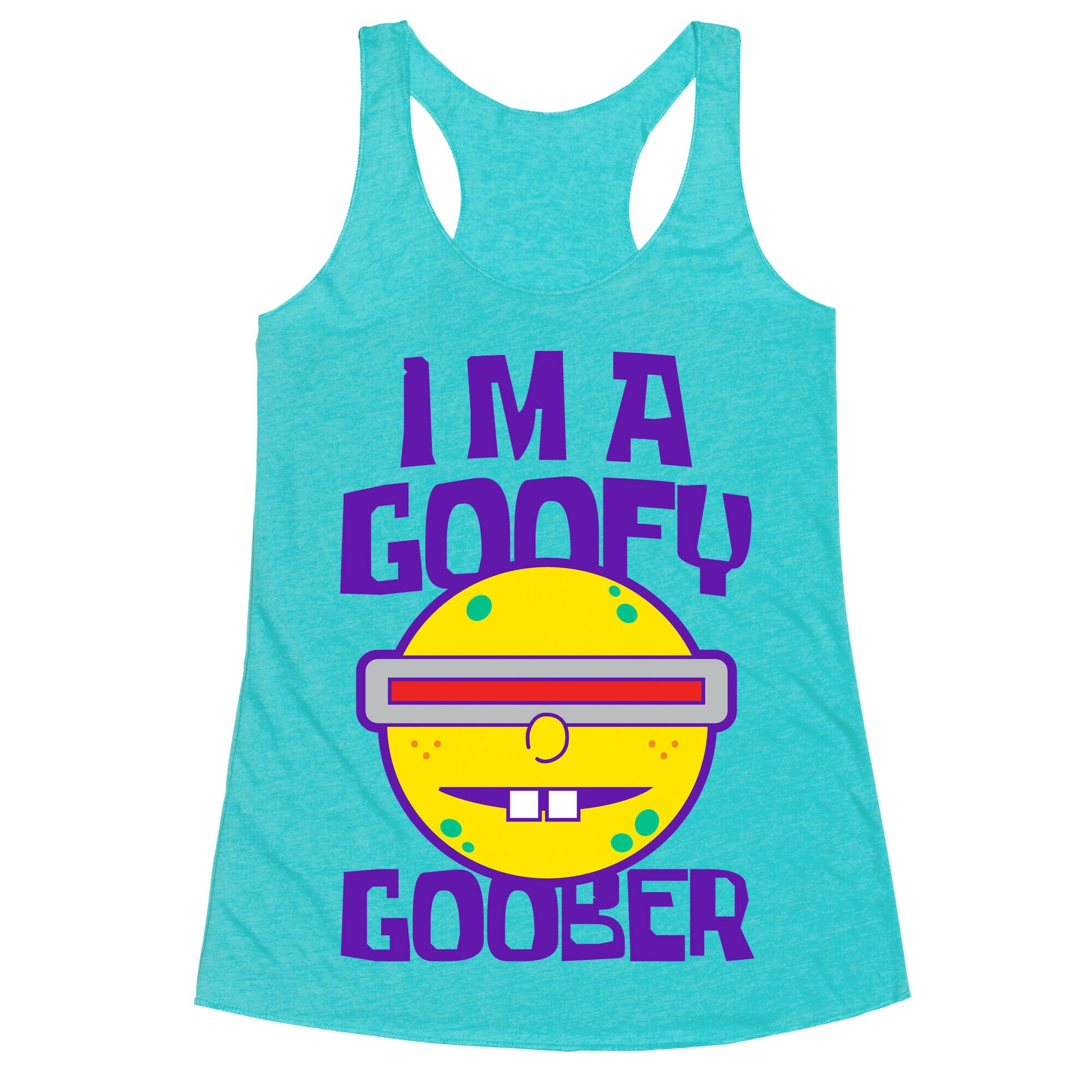I'm a Goofy Goober Racerback Tank