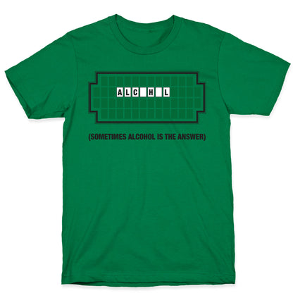 Sometimes Alcohol Is The Answer T-Shirt