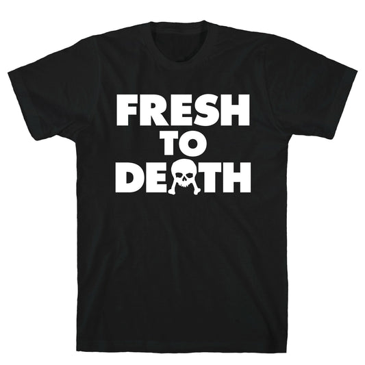 Fresh To Death T-Shirt