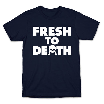 Fresh To Death T-Shirt