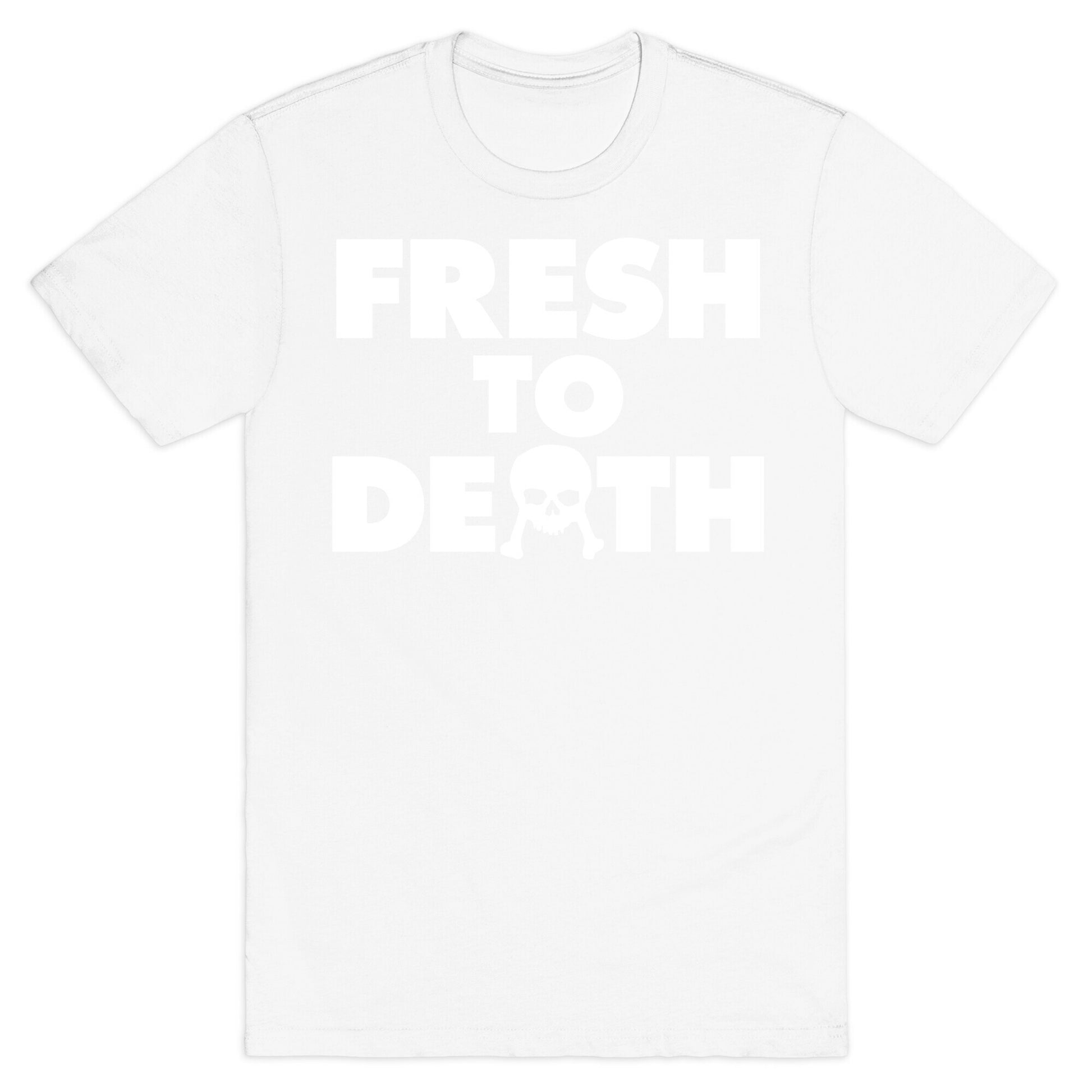 Fresh To Death T-Shirt