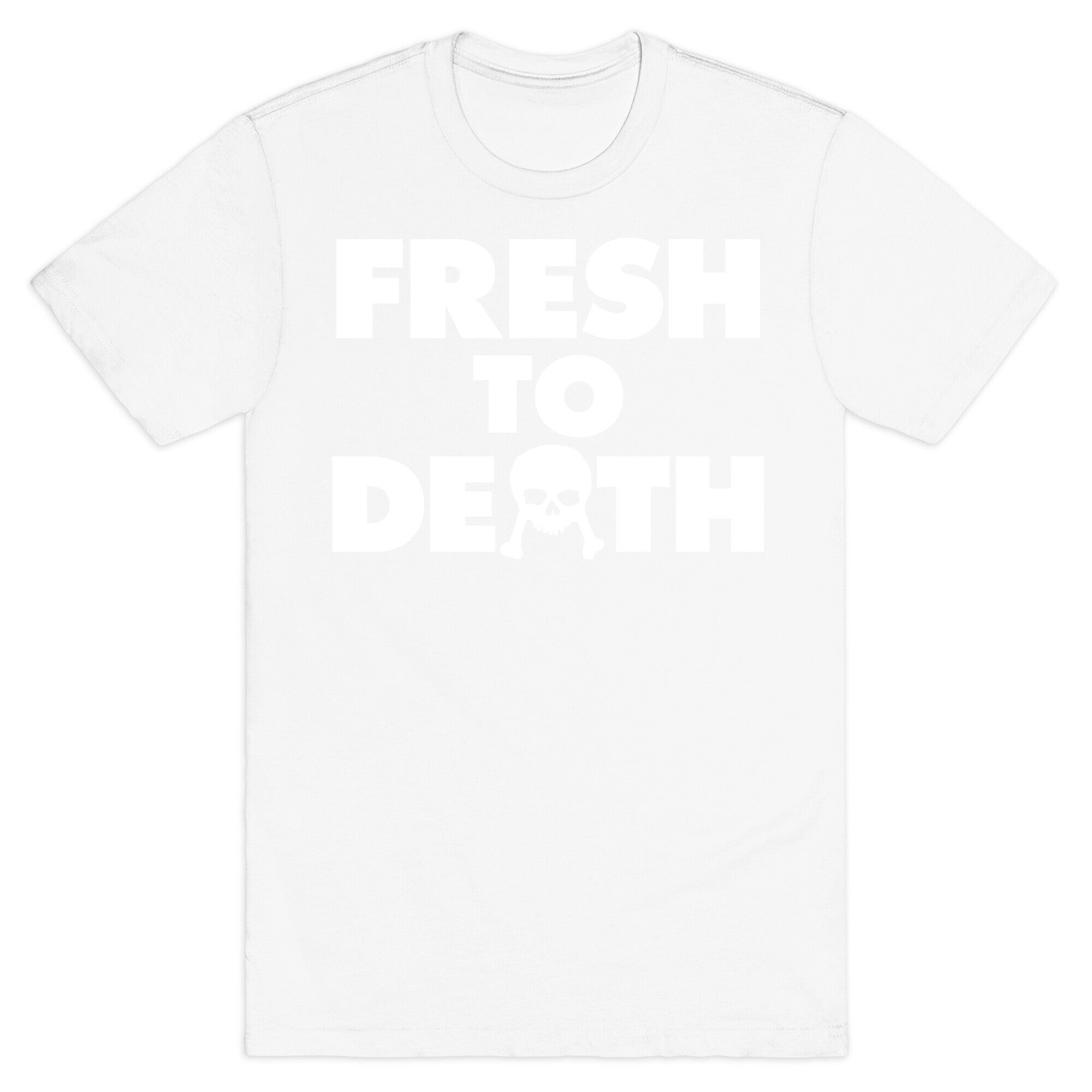 Fresh To Death T-Shirt