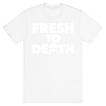 Fresh To Death T-Shirt