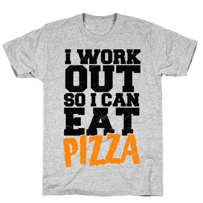 I Workout So I Can Eat Pizza T-Shirt