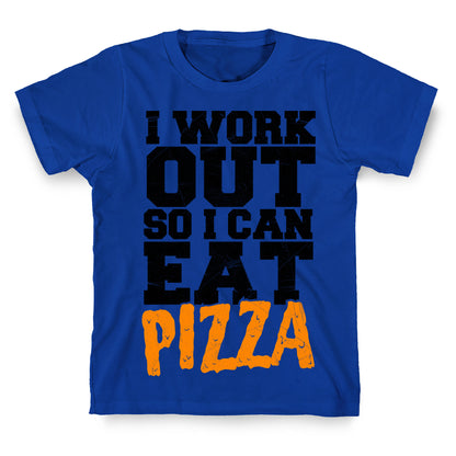 I Workout So I Can Eat Pizza T-Shirt