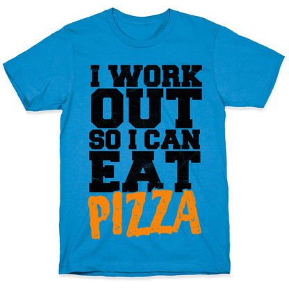 I Workout So I Can Eat Pizza T-Shirt