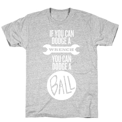 If You Can Dodge a Wrench T-Shirt