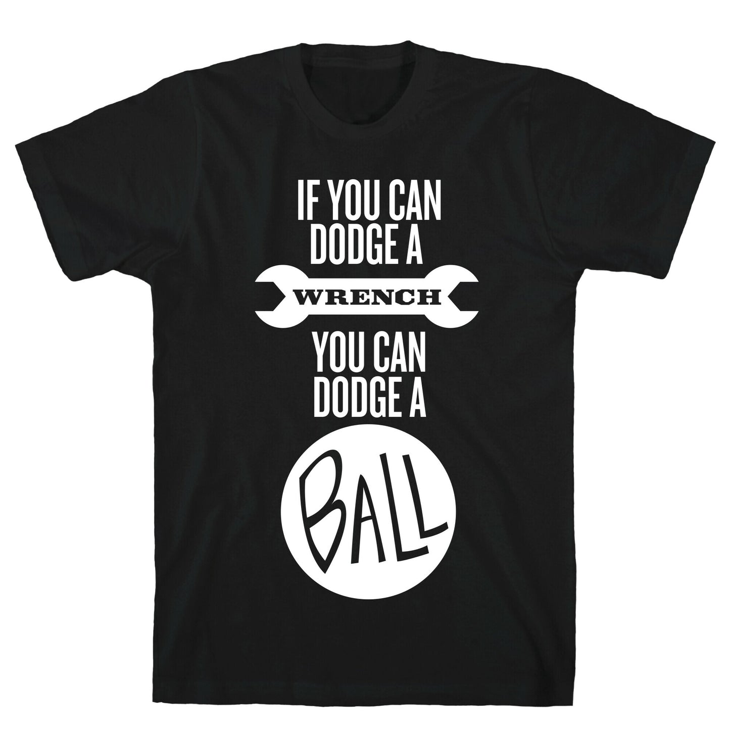 If You Can Dodge a Wrench T-Shirt