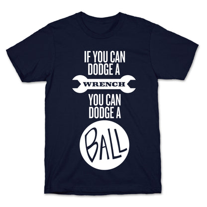 If You Can Dodge a Wrench T-Shirt