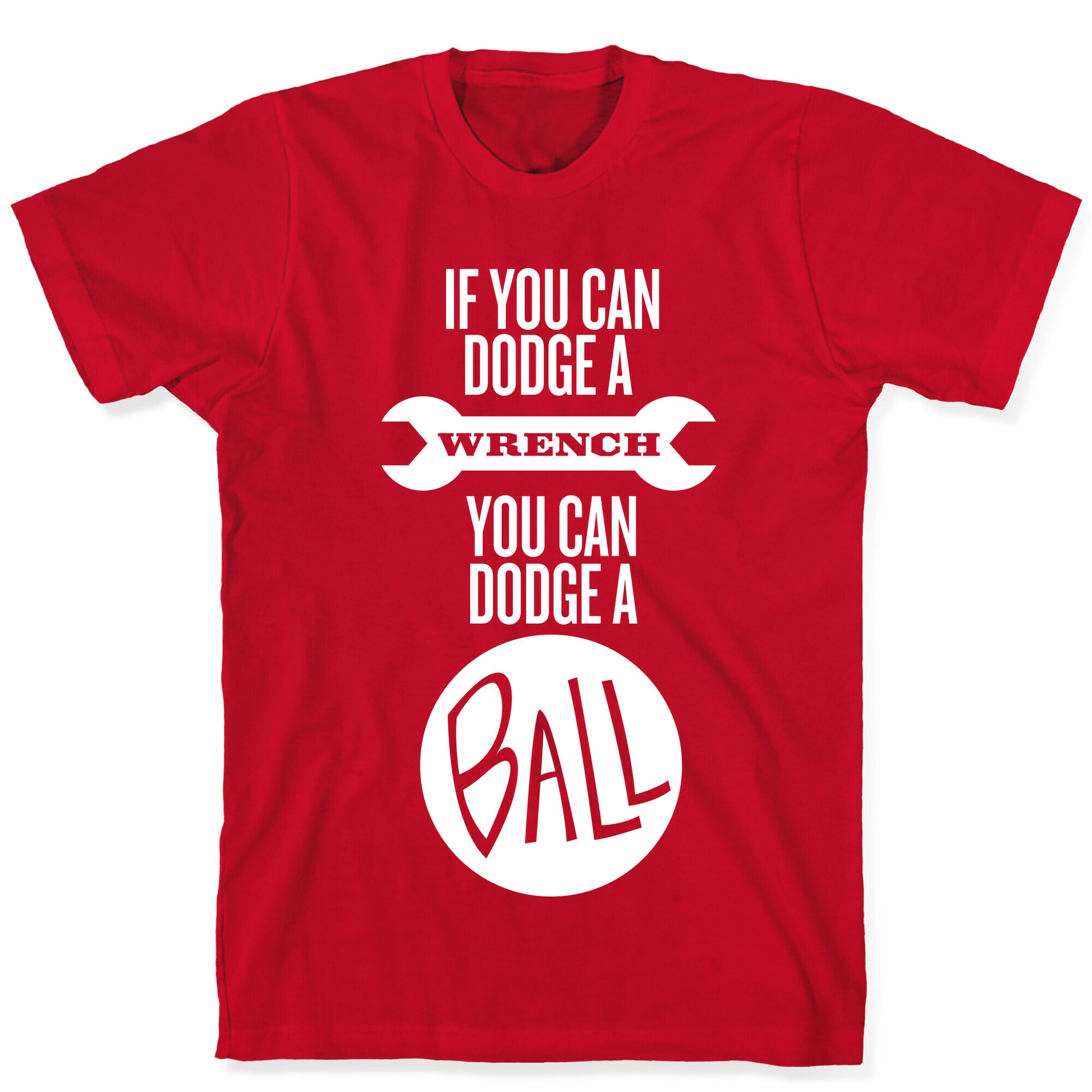 If You Can Dodge a Wrench T-Shirt